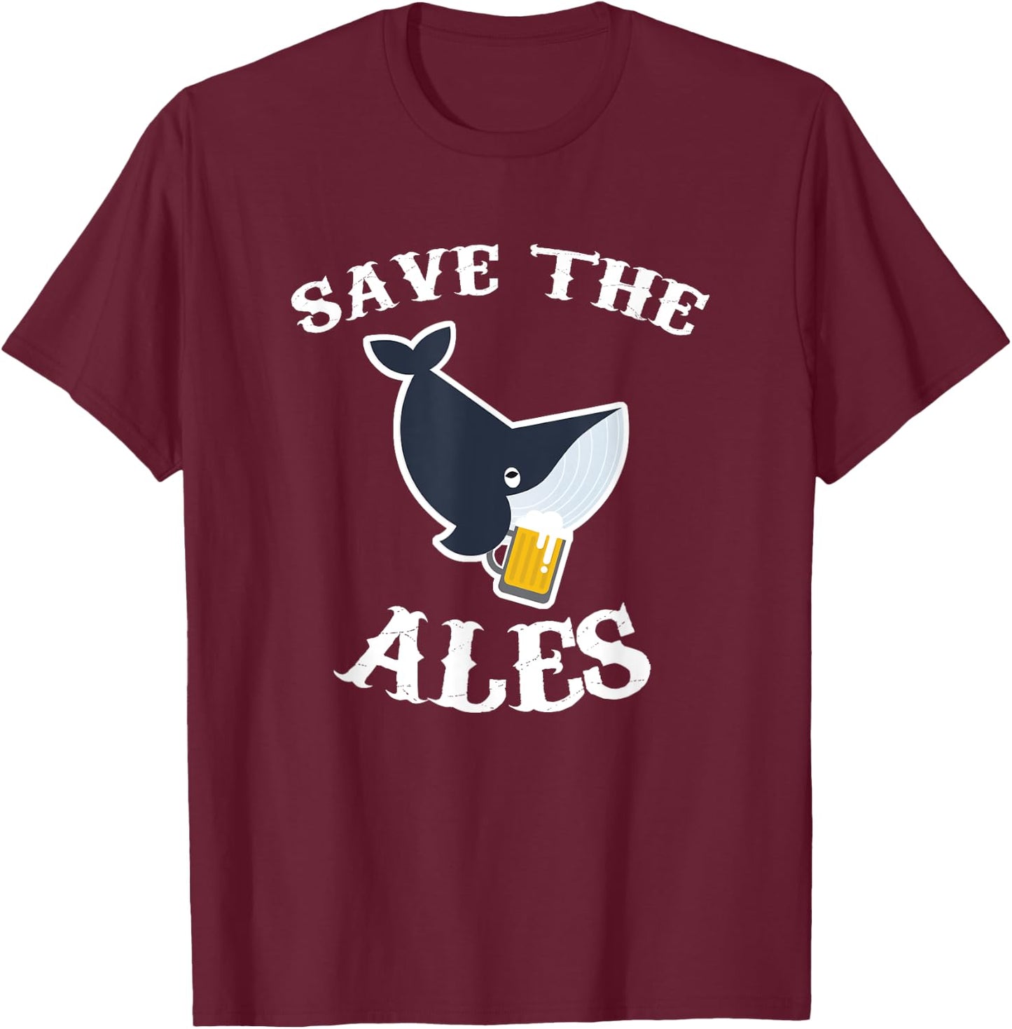 Save the Ales - Whales - Funny - Beer T Shirt T-Shirt - T-Shirt | Maroon
