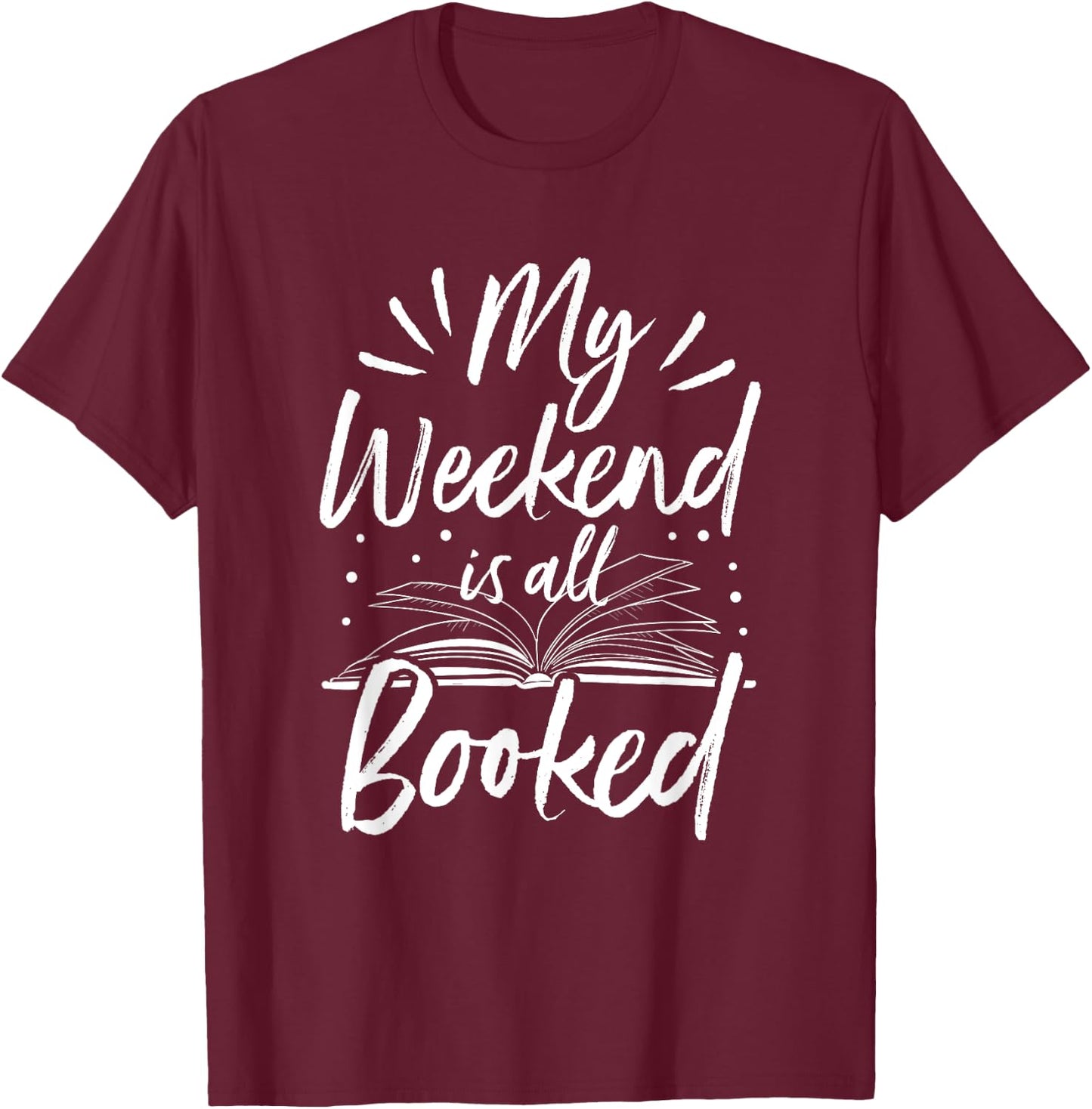 My Weekend Is All Booked Funny Cute Book Reader T-Shirt - T-Shirt | Maroon