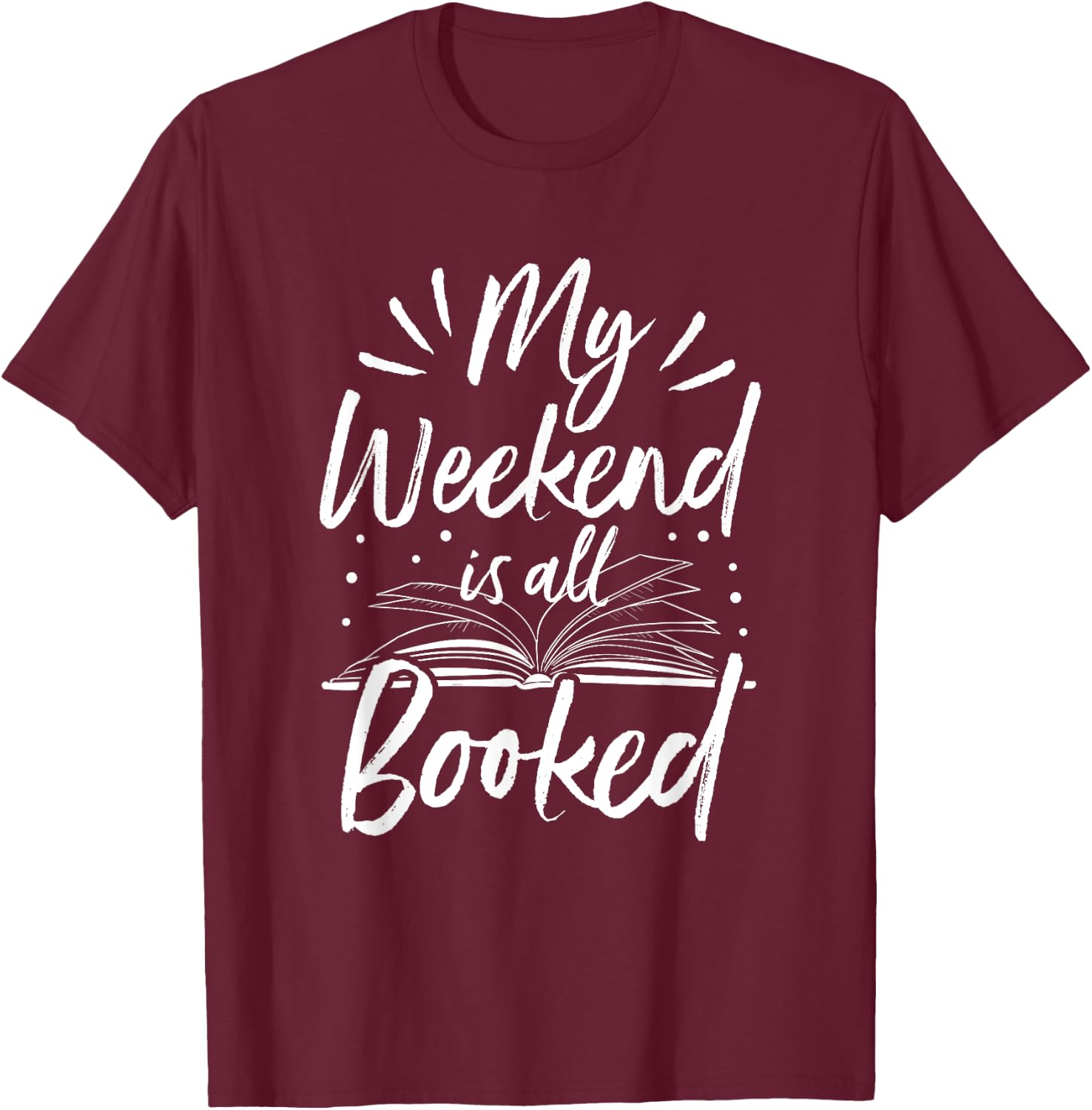 My Weekend Is All Booked Funny Cute Book Reader T-Shirt - T-Shirt | Maroon