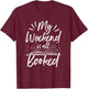 My Weekend Is All Booked Funny Cute Book Reader T-Shirt - T-Shirt | Maroon