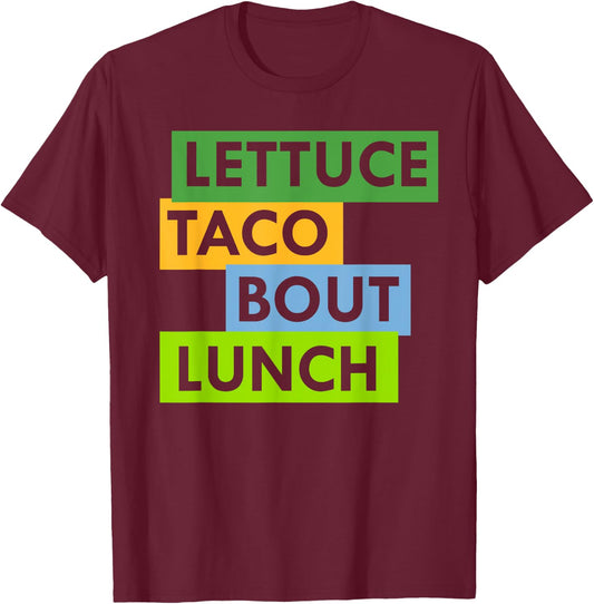 Lettuce Taco Bout Lunch Pun Food Lovers Funny T-Shirt - T-Shirt | Maroon
