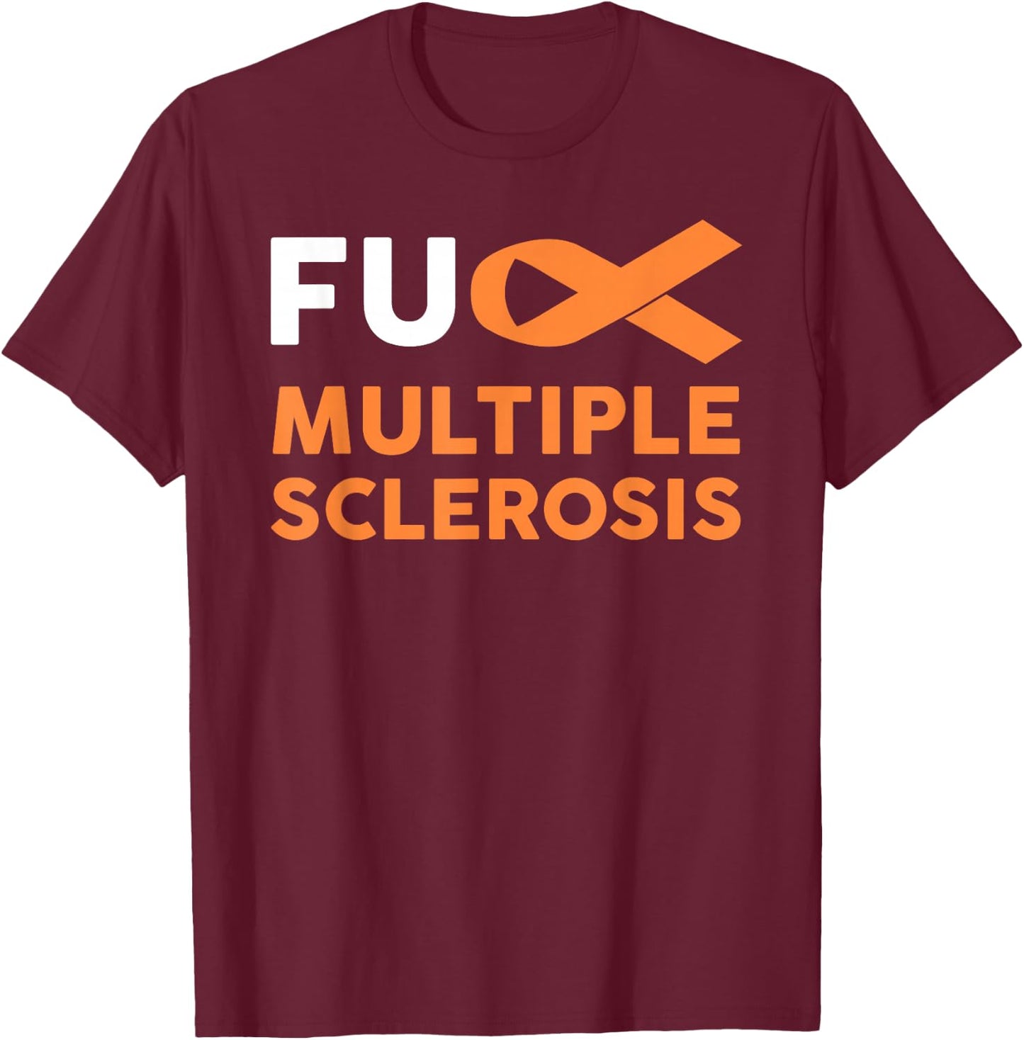 Support Survivor Gift - Fuck MS Multiple Sclerosis Awareness T-Shirt - T-Shirt | Maroon