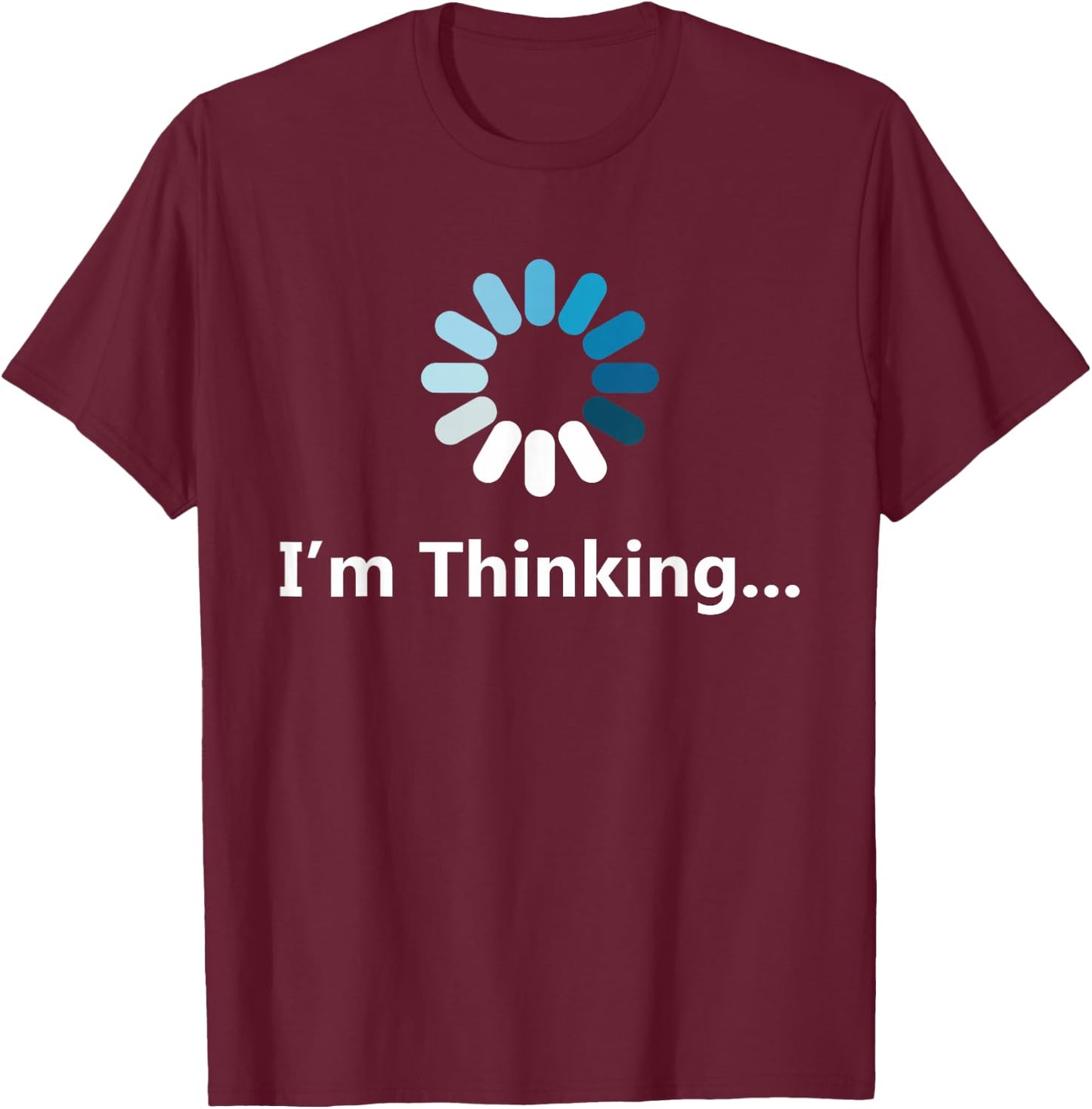 I think graphic sarcasm humour men very funny 2021 T-Shirt - T-Shirt | Maroon