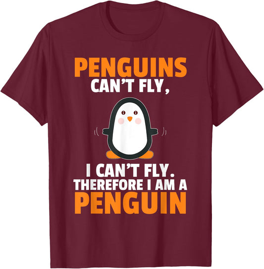 Penguins Can't Fly Therefore I Am A Penguin Shirt Funny Gift T-Shirt - T-Shirt | Maroon