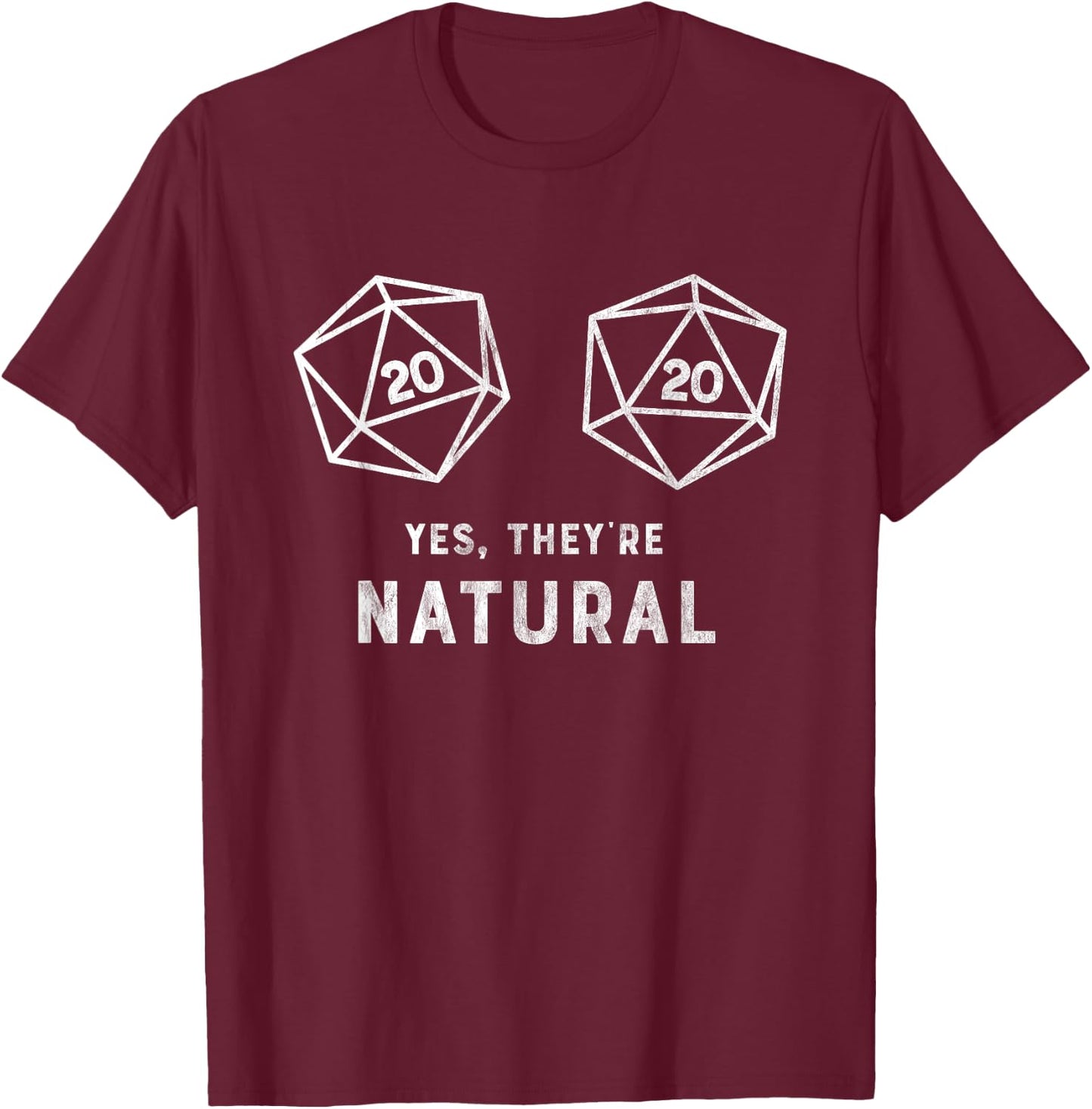 Yes, they're Natural 20 d20 dice funny RPG gamer T Shirt T-Shirt - T-Shirt | Maroon