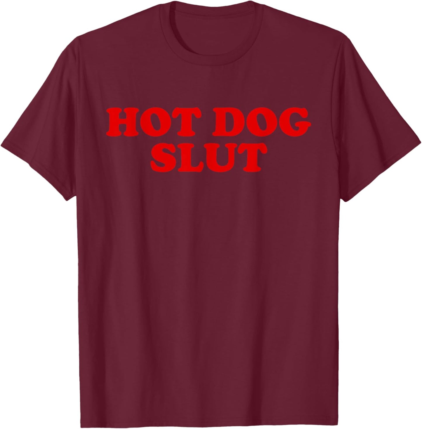 Hot Dog Slut Funny Food Lover Quote T-Shirt - T-Shirt | Maroon