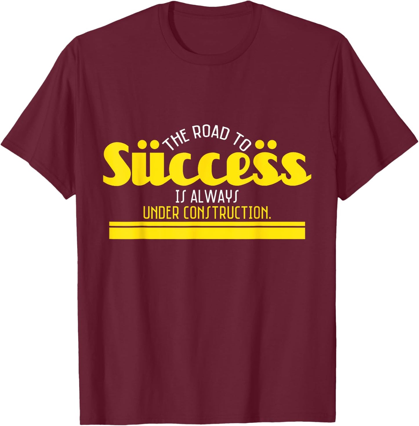 The Road To Success Is Always Under Construction T-Shirt - T-Shirt | Maroon