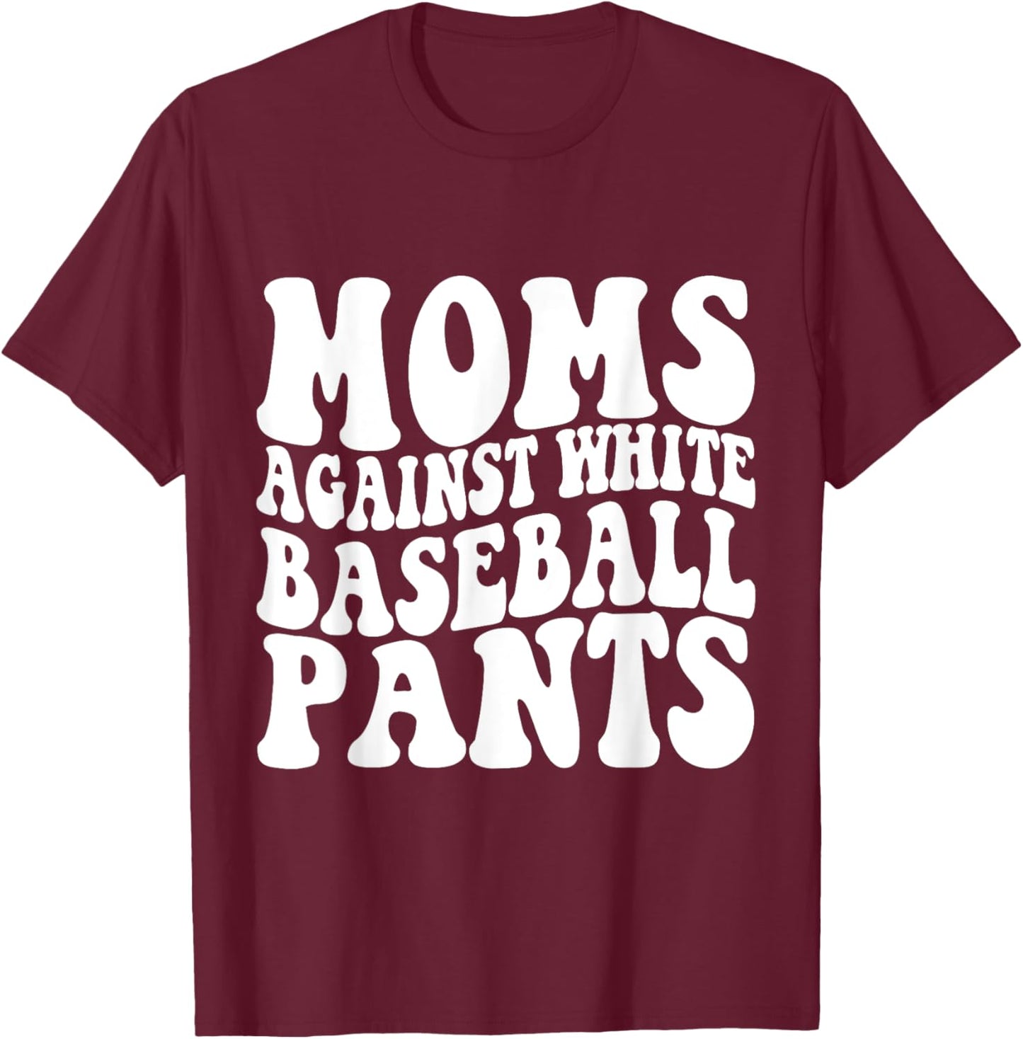 Moms Against White Baseball Pants Baseball Mom Mothers Day T-Shirt - T-Shirt | Maroon