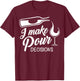 Funny Wine Drinking T Shirt I Make Pour Decisions Gifts T-Shirt - T-Shirt | Maroon