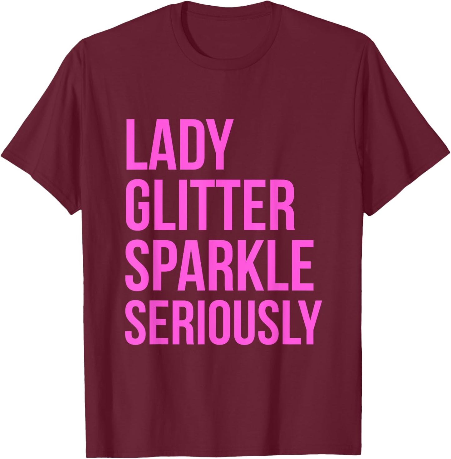 Lady Glitter Sparkle Seriously Funny T-Shirt - T-Shirt | Maroon