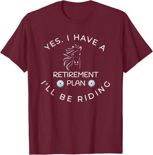 Yes I Have A Retirement Plan I'll Be Riding Horses T-Shirt - T-Shirt | Maroon