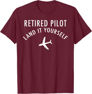 Retired Pilot - Land It Yourself T-Shirt - T-Shirt | Maroon