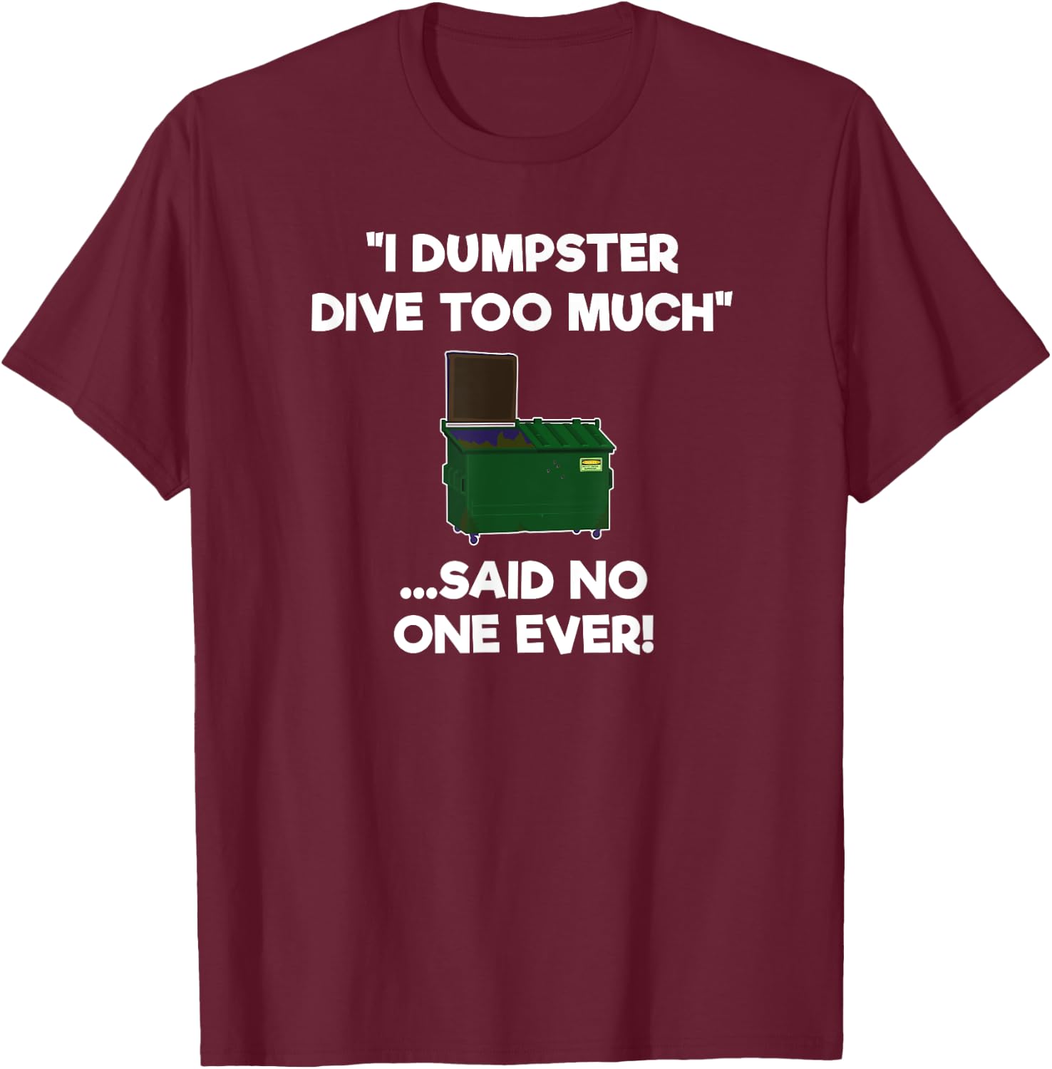 Dumpster Diving Funny Shirt Gift - Dumpster Diver Too Much T-Shirt - T-Shirt | Maroon