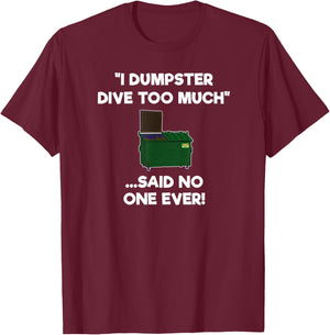 Dumpster Diving Funny Shirt Gift - Dumpster Diver Too Much T-Shirt - T-Shirt | Maroon