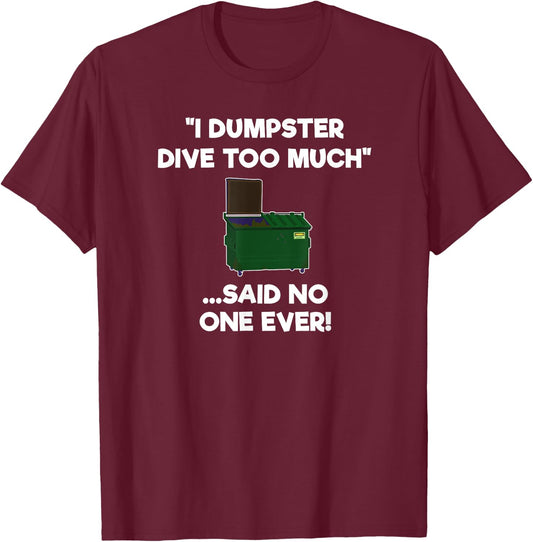 Dumpster Diving Funny Shirt Gift - Dumpster Diver Too Much T-Shirt - T-Shirt | Maroon