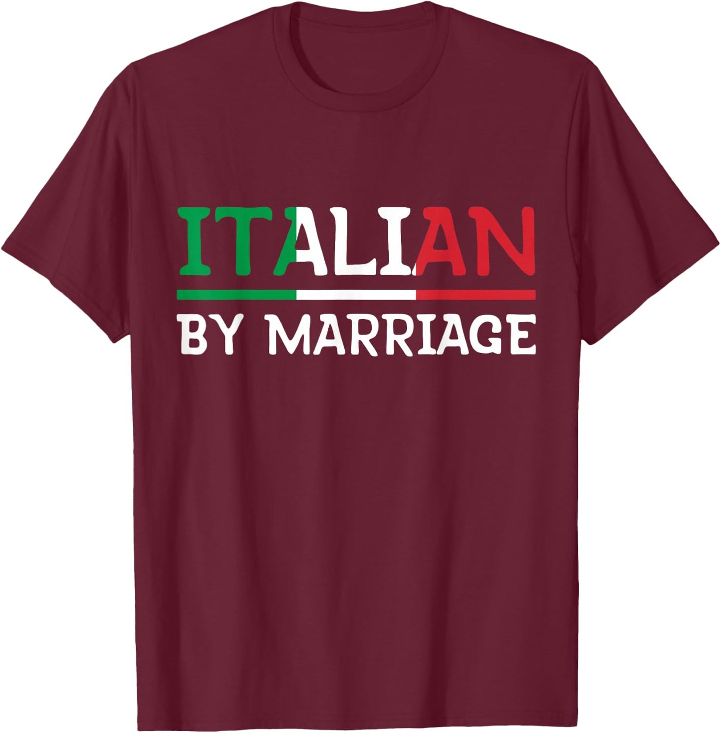 Italian By Marriage Italia Marriage Humor T-Shirt - T-Shirt | Maroon