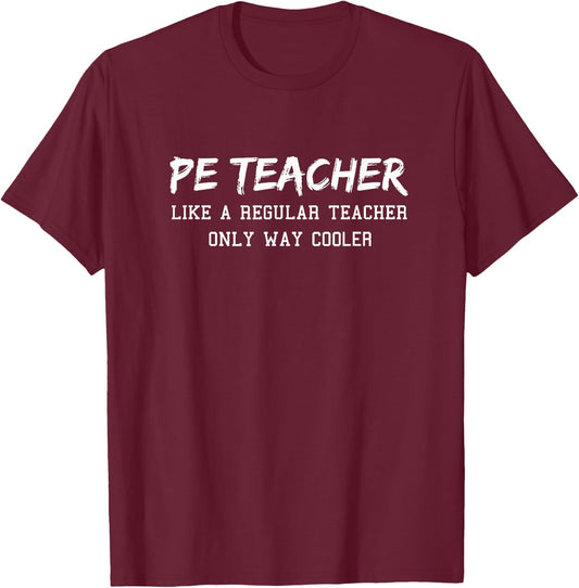 PE Teacher Like A Regular Teacher Only Way Cooler Men Women T-Shirt - T-Shirt | Maroon