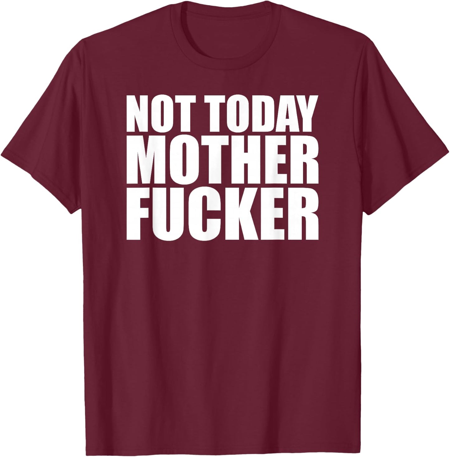 Not Today Mother Fucker - Powerful Motivational Statement T-Shirt - T-Shirt | Maroon