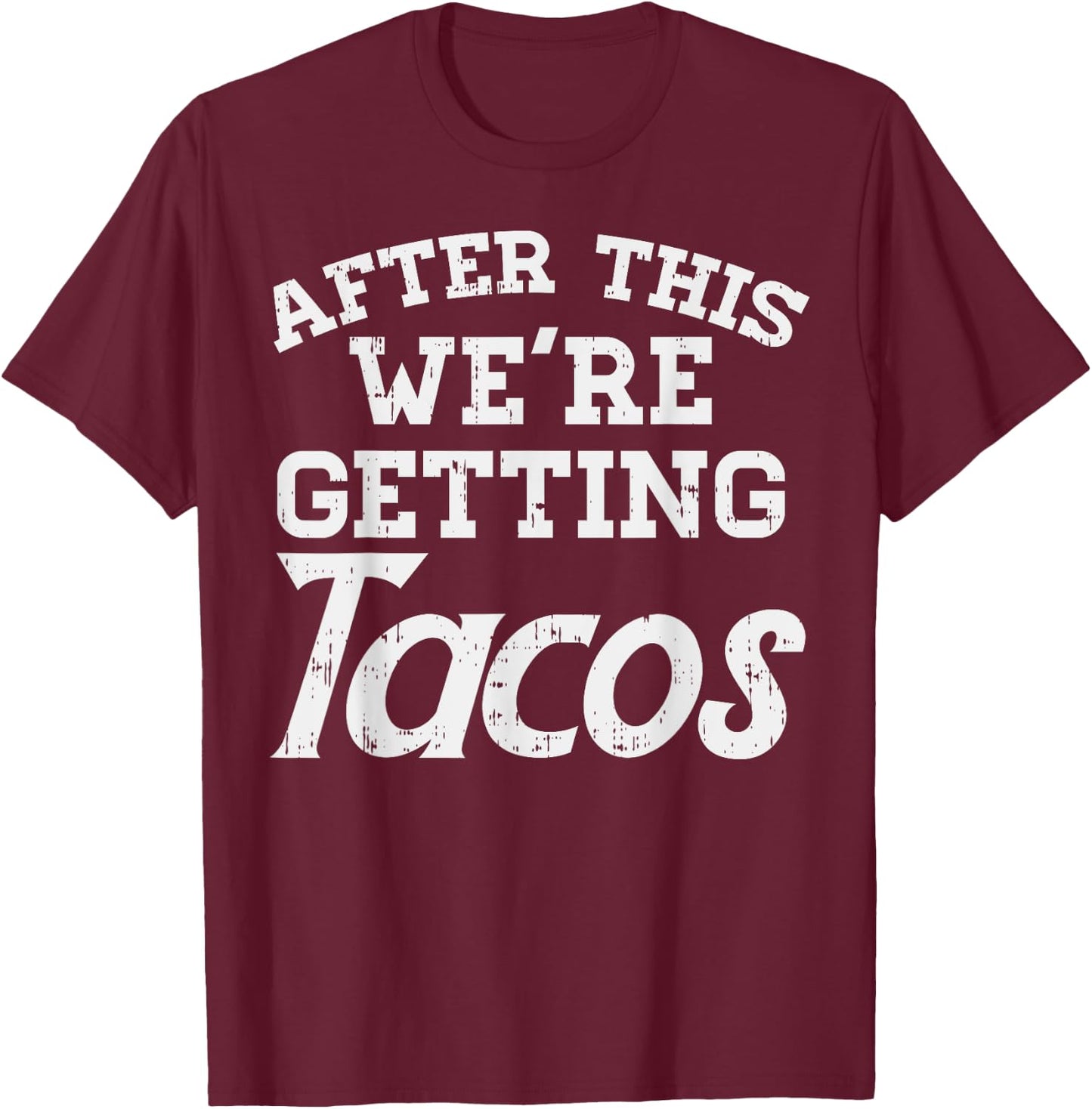 After This Were Getting Tacos Funny Gym Mexican Food Gift T-Shirt - T-Shirt | Maroon