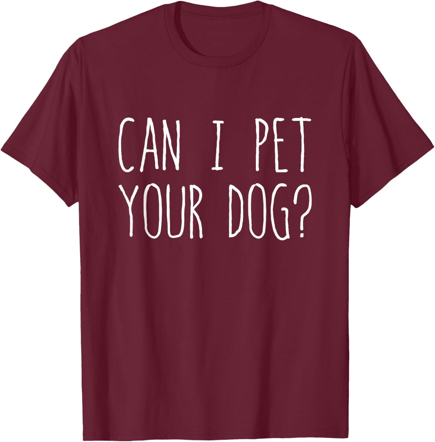 Can I Pet Your Dog? T-Shirt - T-Shirt | Maroon