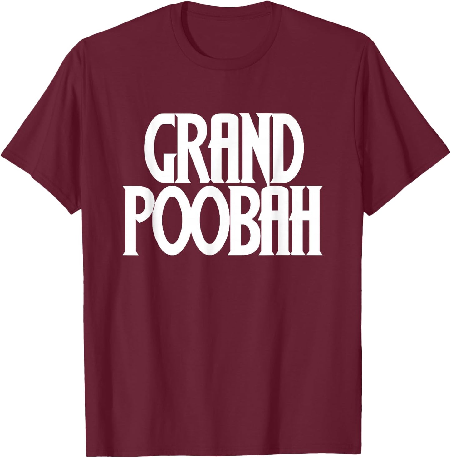 Grand Poobah shirt for fathers day Dad T-Shirt - T-Shirt | Maroon