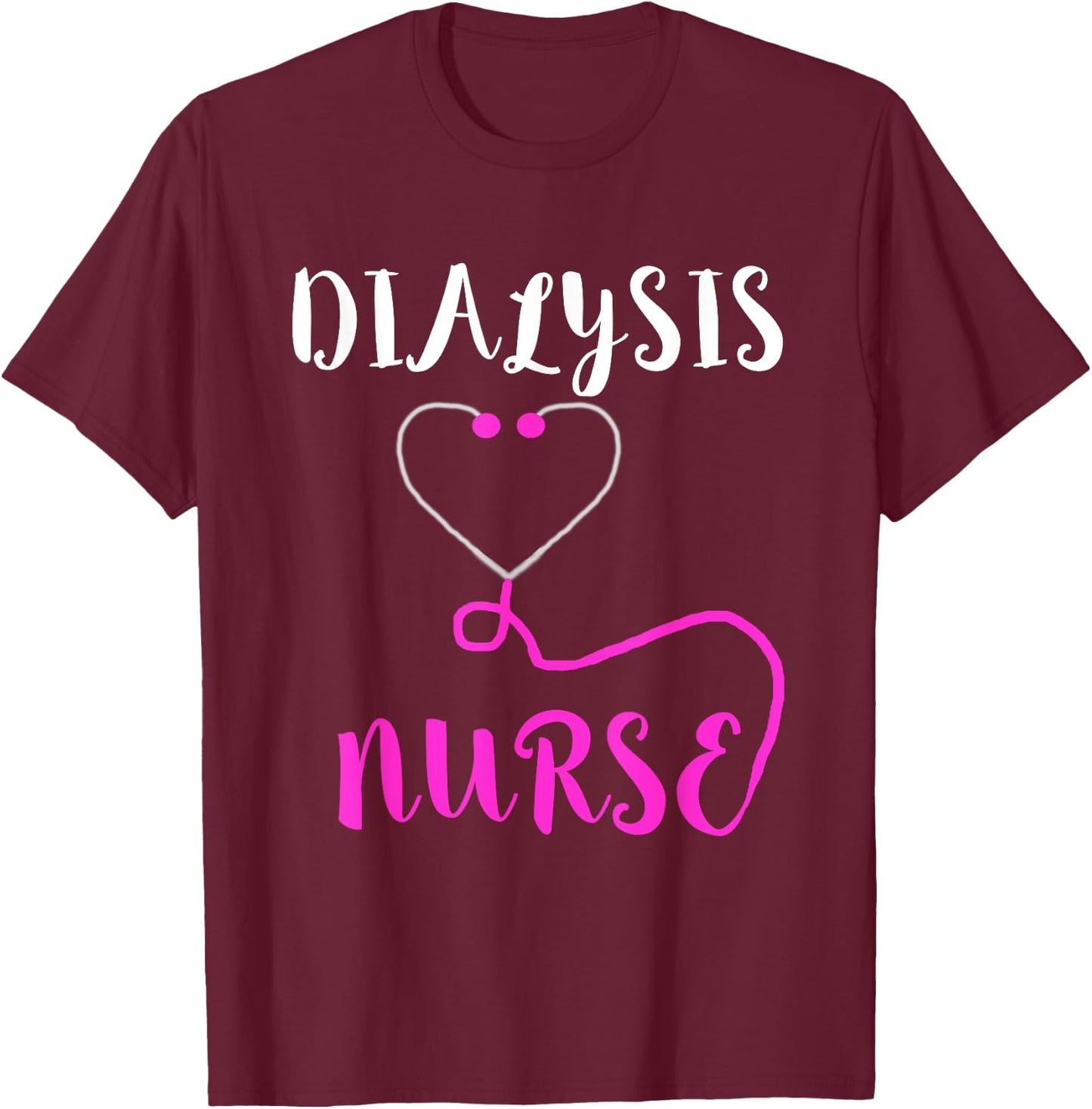 Dialysis Nurse Stethoscope Hemodialysis Nephrology T-Shirt - T-Shirt | Maroon