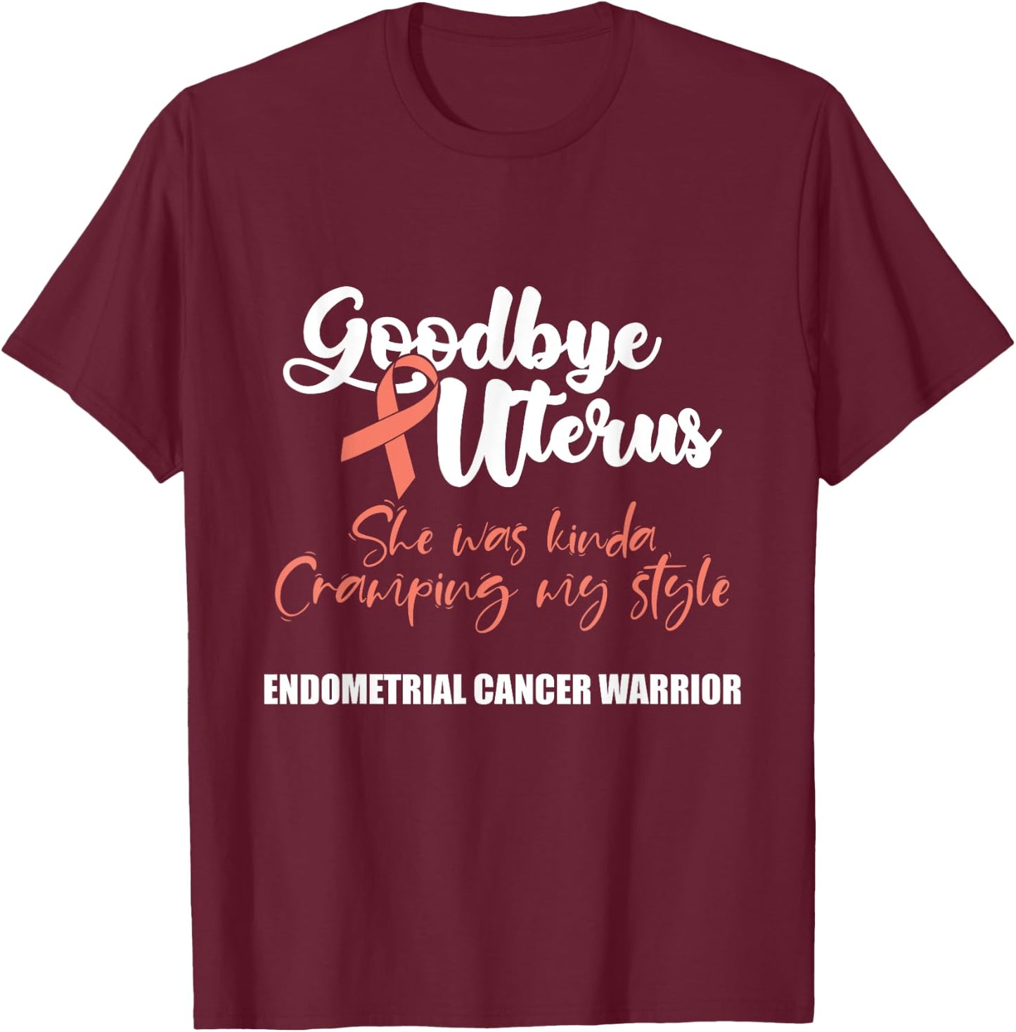 Wear Peach Endometrial Cancer Awareness Gifts Women's Black Awareness with Peach Ribbon and Funny Quote Goodbye Uterus - Small - Short Sleeve - Classic Fit - Cotton 65%, Polyester 35% T-Shirt - T-Shirt | Maroon