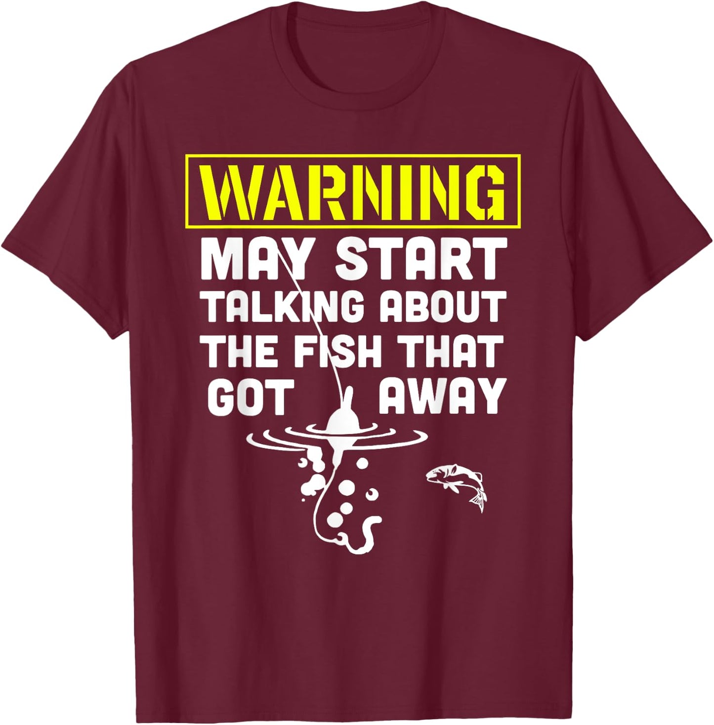 Warning May start talking about the fish that got away T-Shirt - T-Shirt | Maroon