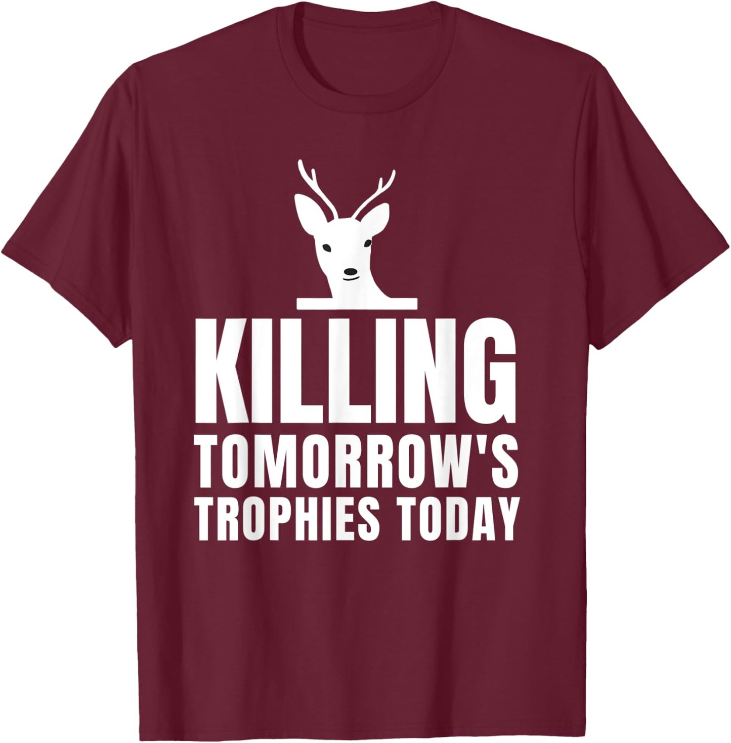 Killing Tomorrow's Trophies Today T-Shirt - T-Shirt | Maroon