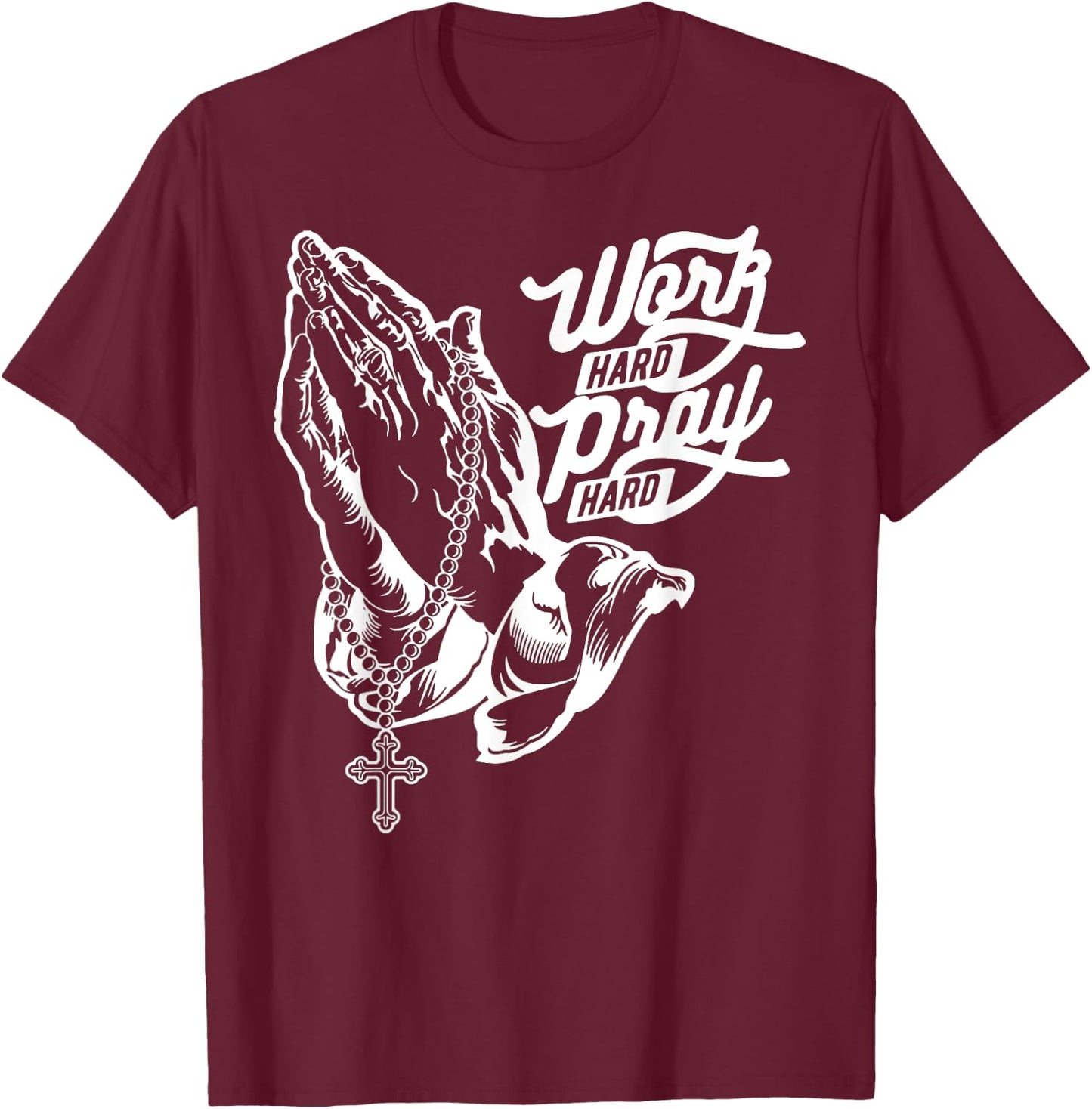 Work Hard Pray Hard Praying Hands Jesus Christian T-Shirt - T-Shirt | Maroon
