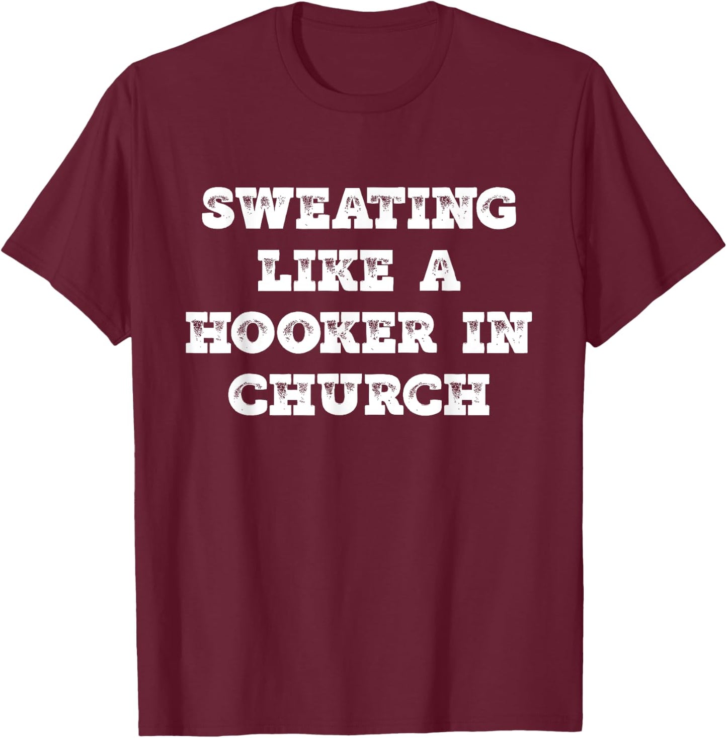 Sweating Like a Hooker In Church work out gift T-Shirt - T-Shirt | Maroon