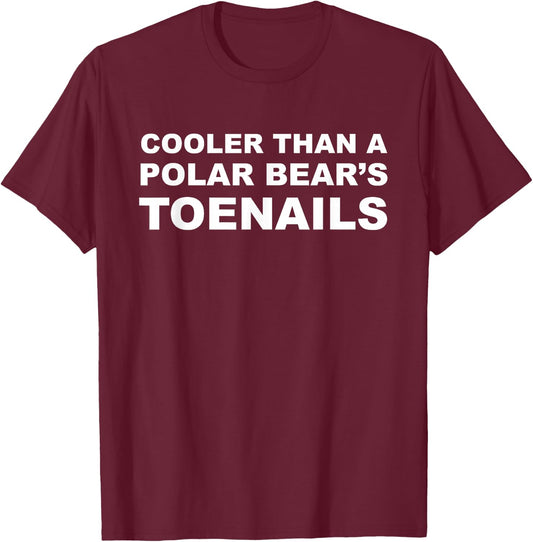 Cooler Than a Polar Bear's Toenails | Shirt T-Shirt - T-Shirt | Maroon