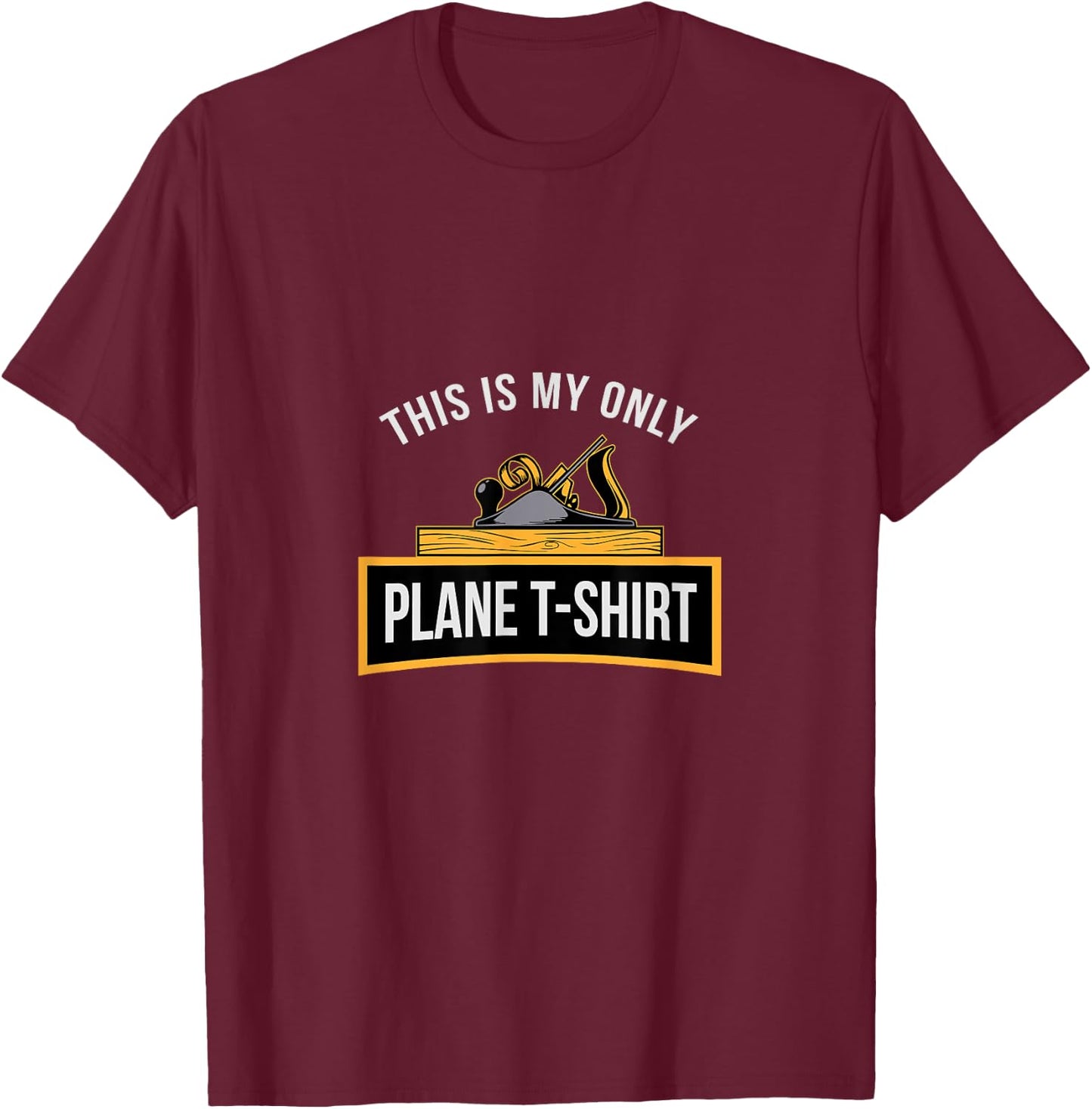 Funny This is my only Plane Woodworking Carpenter Gift Men T-Shirt - T-Shirt | Maroon