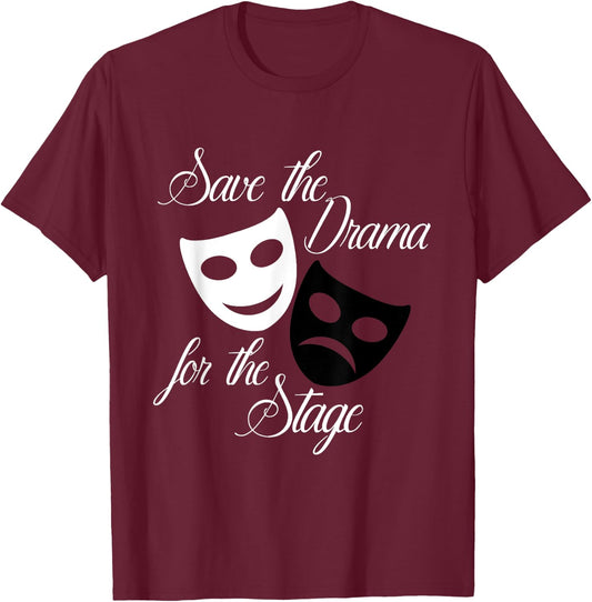 Save The Drama For The Stage Funny Acting Theater T-Shirt - T-Shirt | Maroon