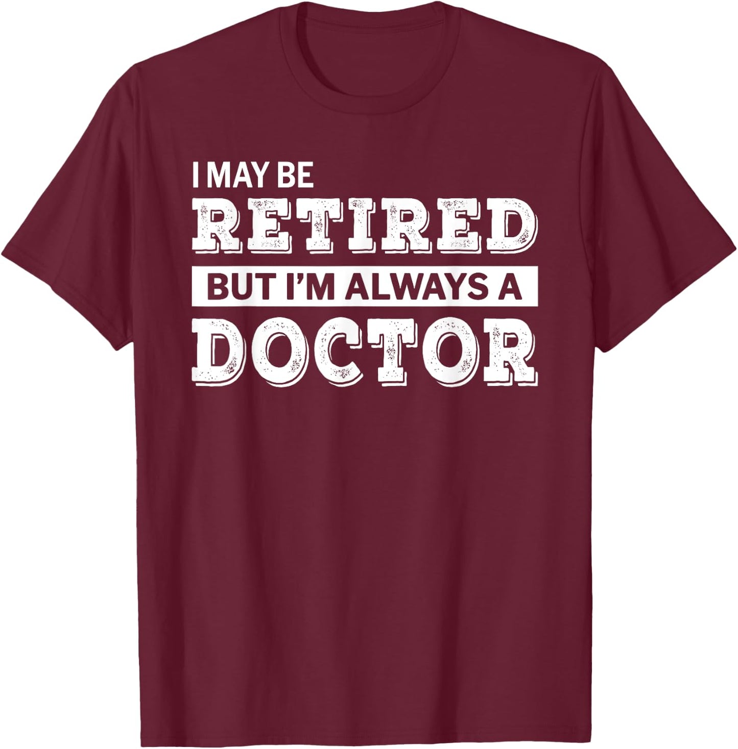 Retired Doctor Funny Retirement Gift T-Shirt - T-Shirt | Maroon