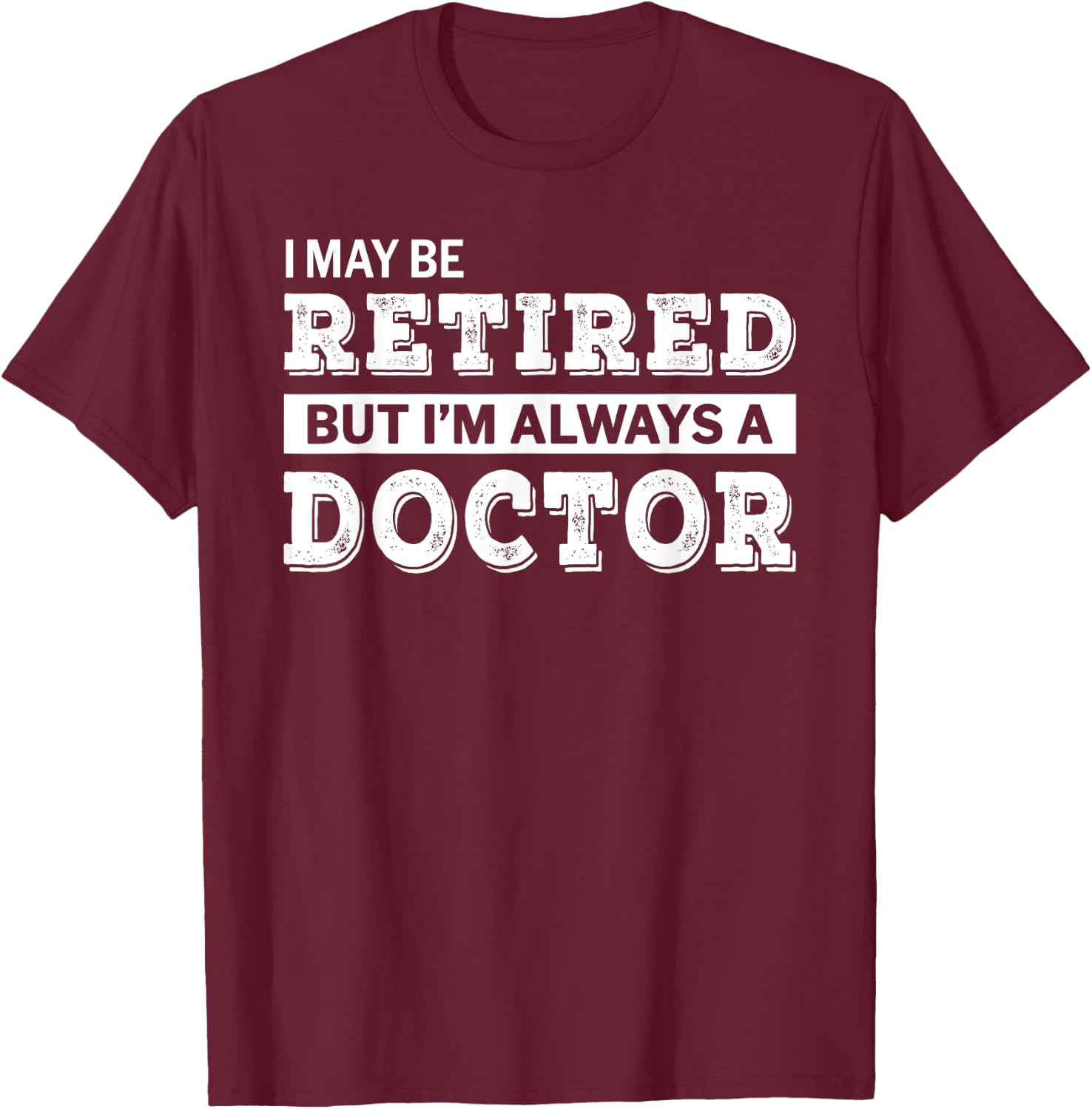 Retired Doctor Funny Retirement Gift T-Shirt - T-Shirt | Maroon