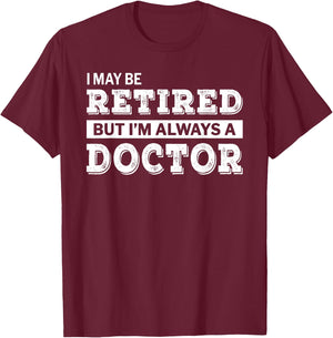 Retired Doctor Funny Retirement Gift T-Shirt - T-Shirt | Maroon