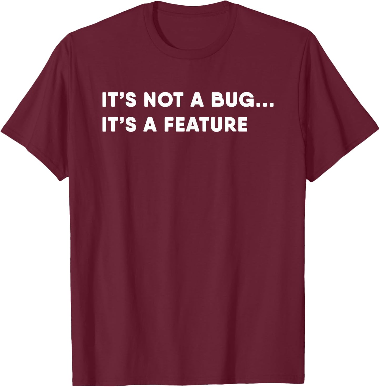Programmer It's a Feature Not a Bug Funny Programmer T-Shirt - T-Shirt | Maroon