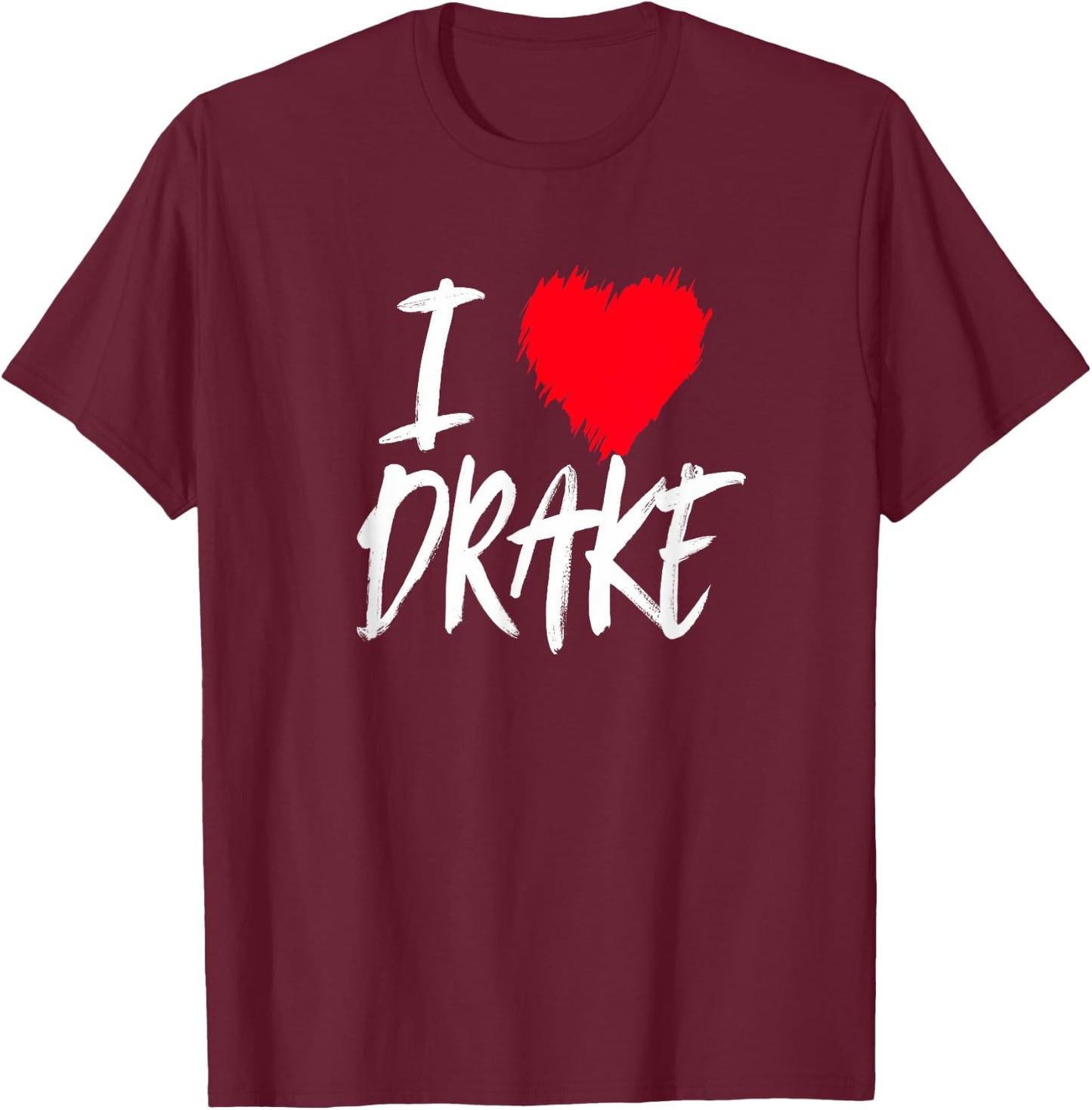 I Love Drake Boyfriend Son Husband Dad Red Heart T-Shirt - T-Shirt | Maroon
