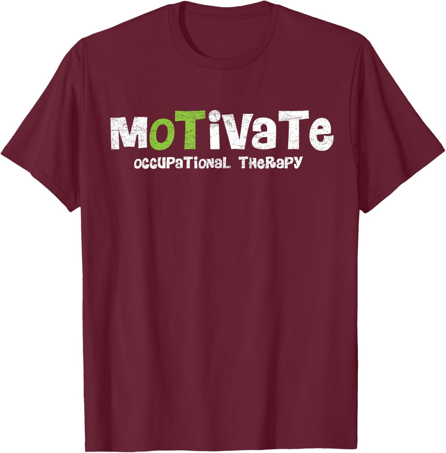Motivate OT Occupational Therapy Shirt For Rehab Therapist T-Shirt - T-Shirt | Maroon