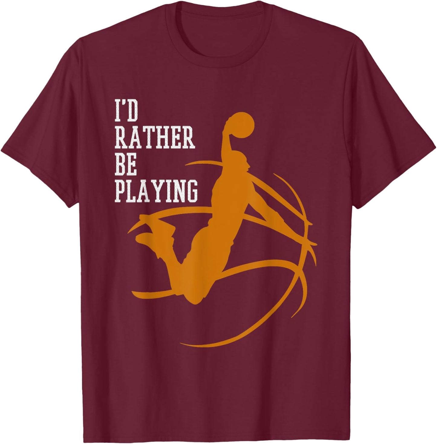 I'd Rather Be Playing Basketball Player Dunking T-Shirt - T-Shirt | Maroon