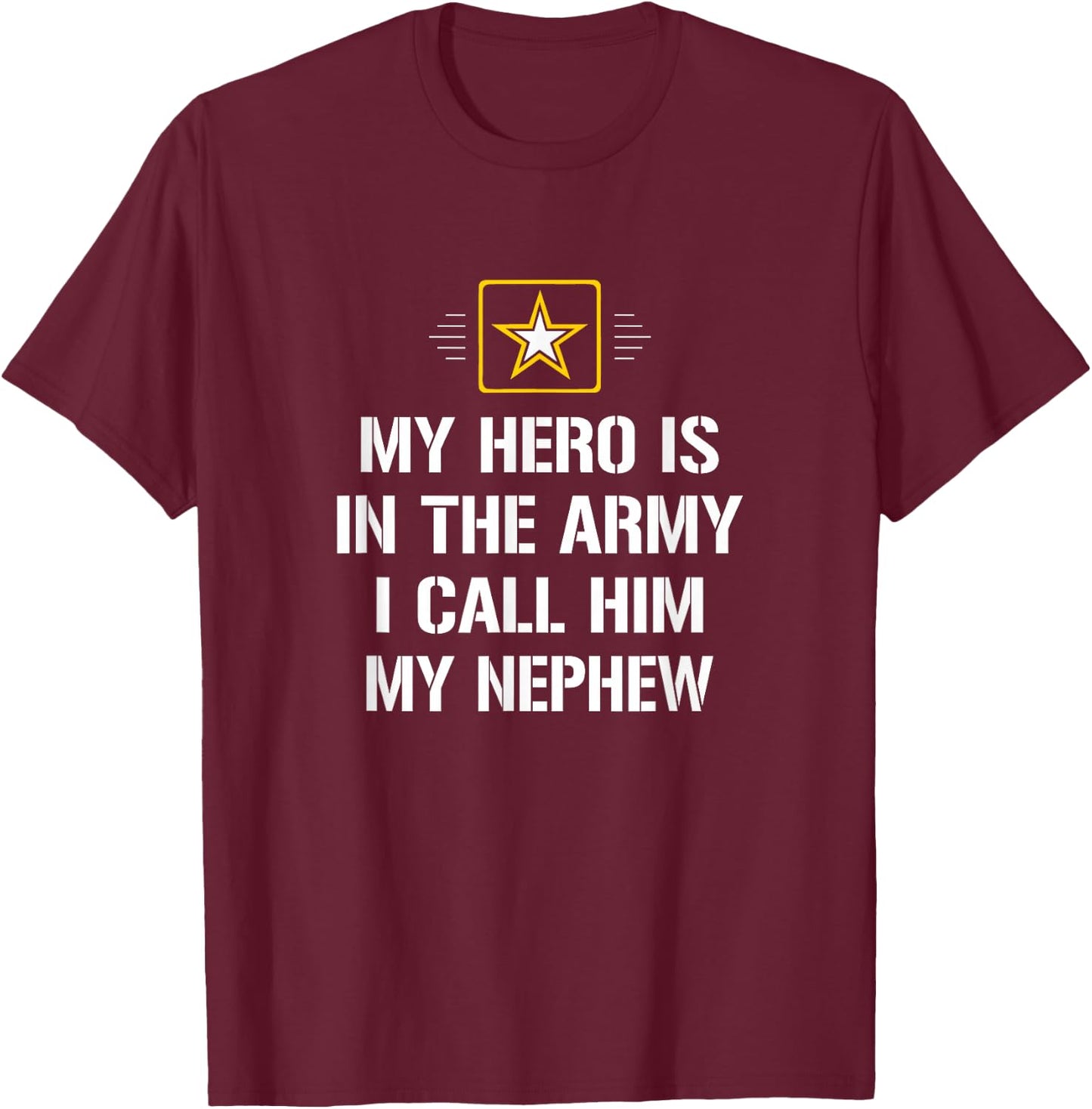 My Hero Is In The Army - I Call Him My Nephew T-Shirt - T-Shirt | Maroon