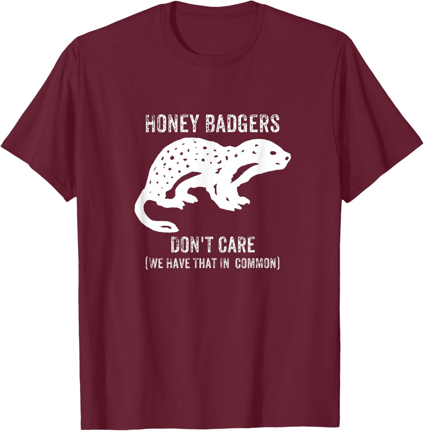 Honey Badgers Don't Care T-Shirt - T-Shirt | Maroon