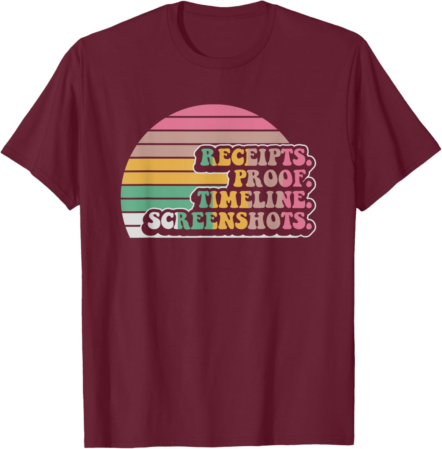 Receipts Proof Timeline Screenshots Retro T-Shirt - T-Shirt | Maroon