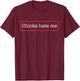 Chicks Hate Me T-Shirt - T-Shirt | Maroon