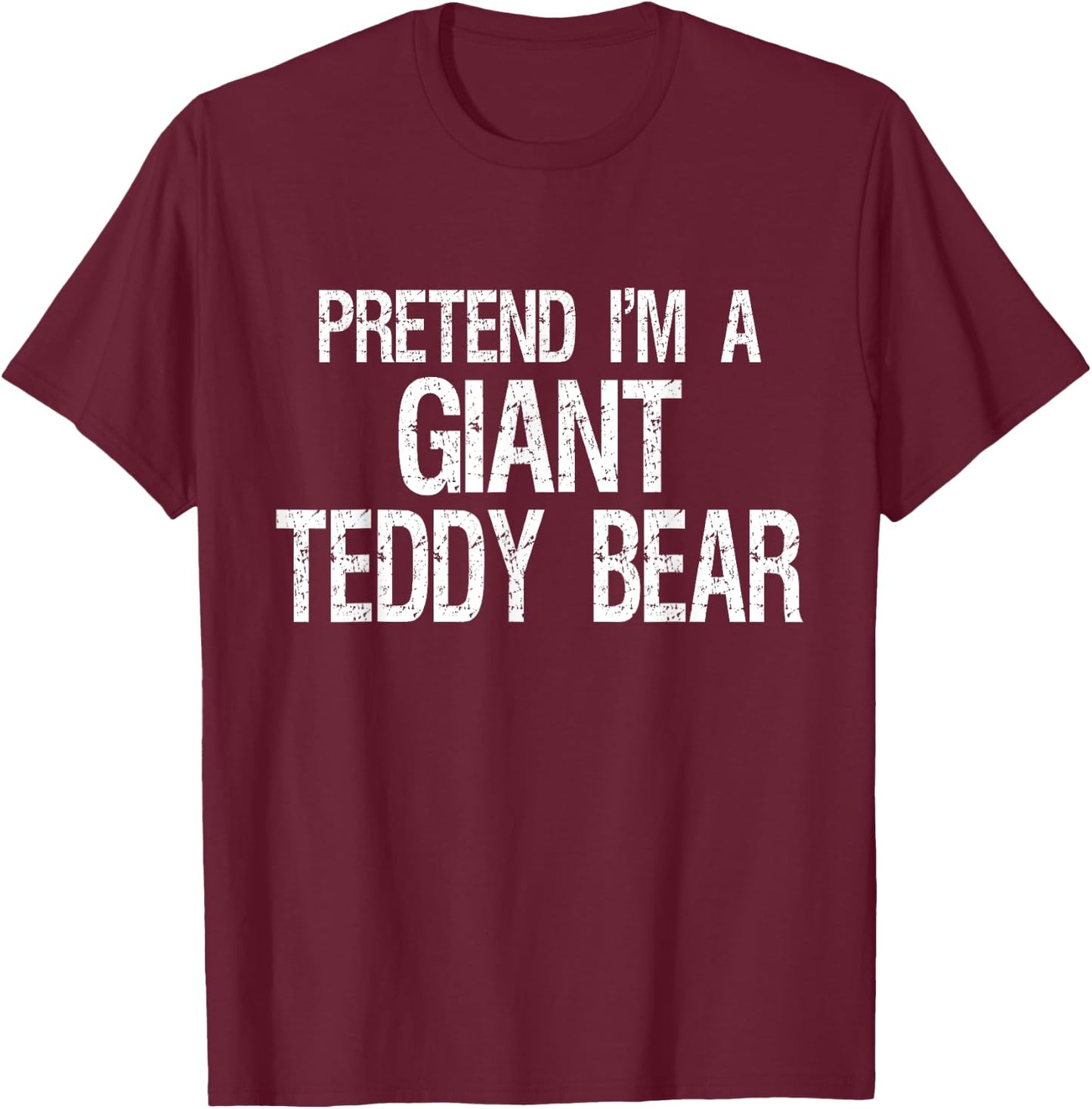 Pretend I'm A Giant Teddy Bear Halloween Costume T-Shirt - T-Shirt | Maroon