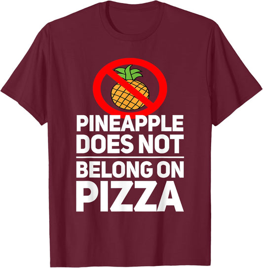 Pineapple Does Not Belong On Pizza T-Shirt - T-Shirt | Maroon