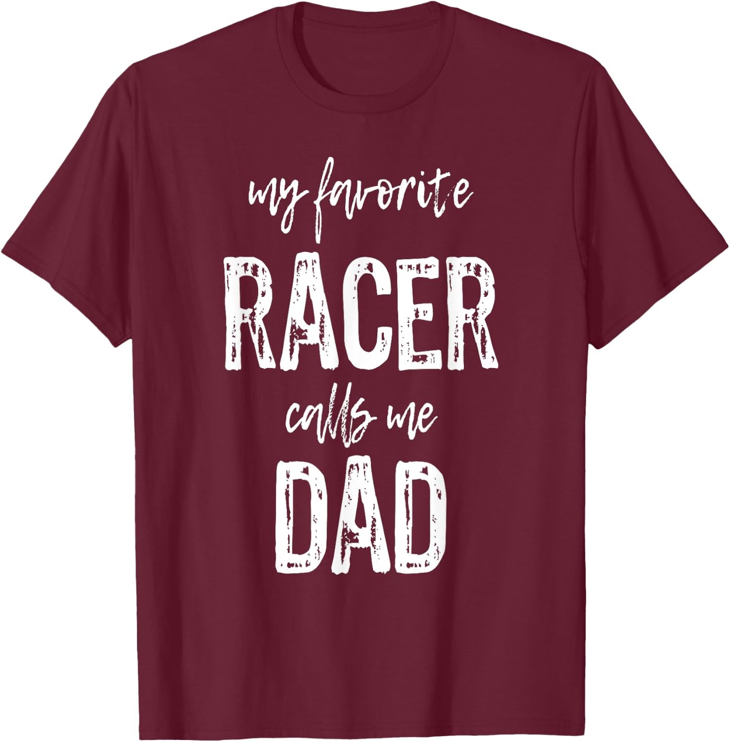 My Favorite Racer Calls Me Dad Funny Race Gift T-Shirt - T-Shirt | Maroon