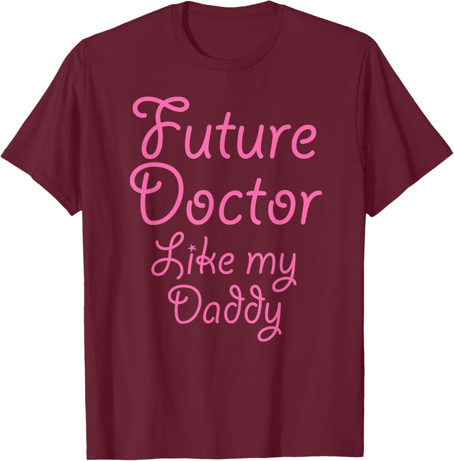 Future Doctor Like my Daddy Kid's | Cute Girly Gift T-Shirt - T-Shirt | Maroon