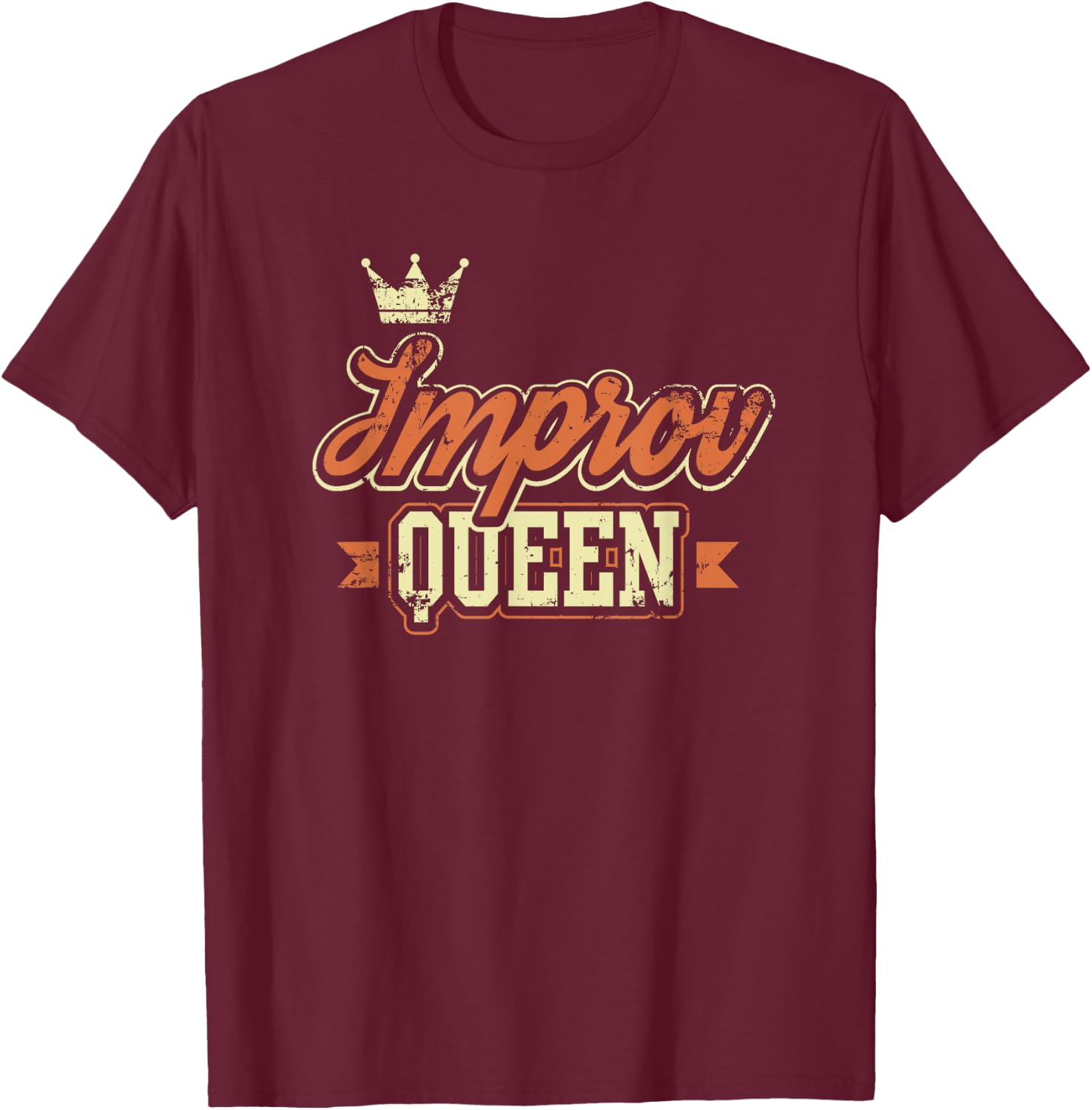 Improv Queen Funny Theater Stage Actress Gift T-Shirt - T-Shirt | Maroon